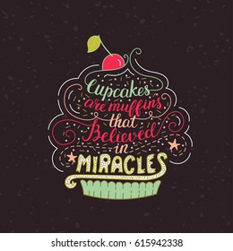 Unique lettering poster with a phrase - Cupcakes are muffins that believed in miracles. Vector art. Trendy handwritten illustration for t-shirt design, notebook cover, poster for bakery shop and cafe.