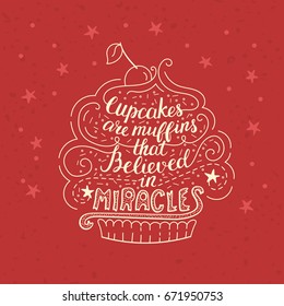 Unique lettering poster with a phrase - Cupcakes are muffins that believed in miracles. Vector art. Trendy handwritten illustration for t-shirt design, notebook cover, poster for bakery shop and cafe.