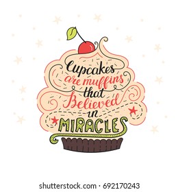 Unique lettering poster with a phrase - Cupcakes are muffins that believed in miracles. Vector art. Trendy handwritten illustration for t-shirt design, notebook cover, poster for bakery shop and cafe.