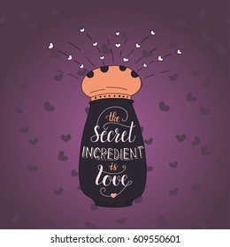Unique lettering poster with a phrase- The secret ingredient is love. Vector art. Trendy handwritten illustration for t-shirt design, notebook cover, poster for bakery shop and cafe.