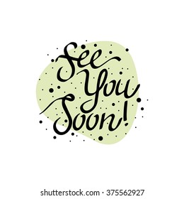 Unique lettering poster with a phrase See You Soon. Vector art. Trendy handwritten illustration for t-shirt design, post card.