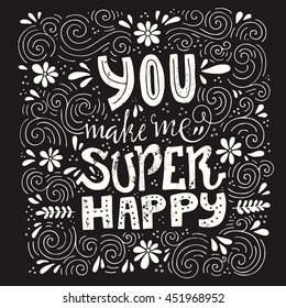Unique lettering poster with a phrase You make me super happy. Vector art. Trendy handwritten illustration for t-shirt design, notebook cover, poster, wedding card.