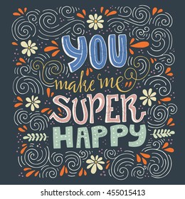Unique lettering poster with a phrase You make me super happy. Vector art. Trendy handwritten illustration for t-shirt design, notebook cover, poster, wedding card.