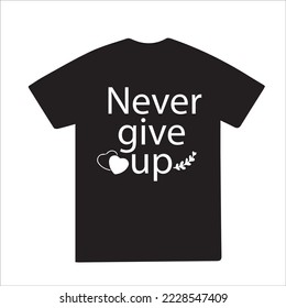 Unique never give up t-shirt design