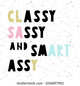 Unique nursery kid poster with handdrawn cut letters inspiration quote 'Classy, sassy and smart assy' in scandinavian style. Vector illustration.