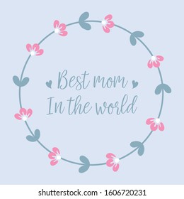 Unique pattern of leaf and flower frame, for best mom in the world cards decoration. Vector