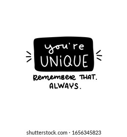 You’re unique. Remember that. Always. Mental health short supportive quote about uniqueness of a human vector script text design. Motivational self confidence saying  to make sticker, card or t-shirt 