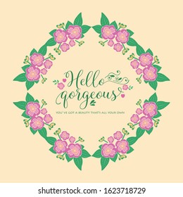 Unique shape of hello gorgeous card design, with beautiful pink wreath frame. Vector