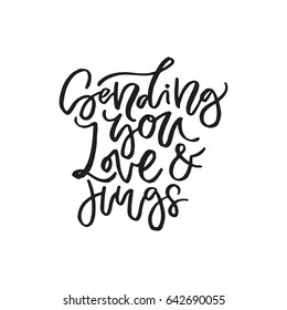 Unique sign made with brush. Handdrawn lettering converted to vector - sending you love and hugs.