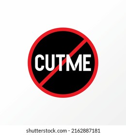 Unique but simple letter or writing CUT ME sans serif font on circle no entry image graphic icon logo design abstract concept vector stock. Can be used as a symbol related to t-shirt or watermark