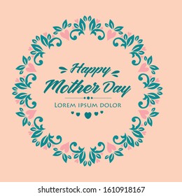 Unique Style and elegant design of happy mother day greeting card template, with seamless leaf and floral frame. Vector