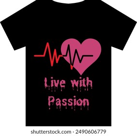 An Unique T Shirt design with Heartbeat line ending in a heart shape View with the quote "Live with Passion"