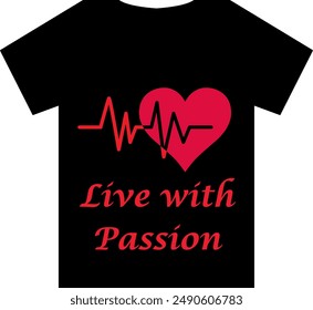 An Unique T Shirt design with Heartbeat line ending in a heart shape View with the quote "Live with Passion"