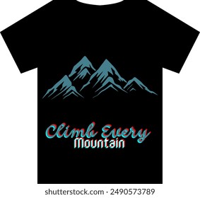 An Unique T shirt design with a mountain view with a quote Climb Every Mountain