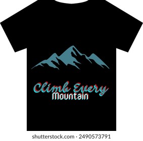 An Unique T shirt design with a mountain view with a quote Climb Every Mountain