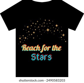 An Unique T Shirt design with Stars View with the quote "Reach For the Stars"