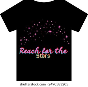 An Unique T Shirt design with Stars View with the quote "Reach For the Stars"