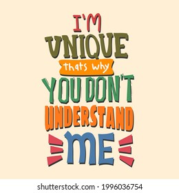 i'm unique that's why you don't understand me. hand drawn lettering poster. Motivational typography for prints. funny quote. vector lettering