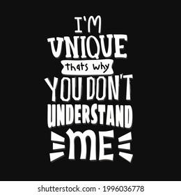 i'm unique that's why you don't understand me. hand drawn lettering poster. Motivational typography for prints. funny quote. vector lettering