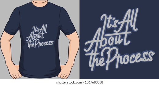 Unique and Trendy It's All About the Process T-Shirt Design or Mockup.