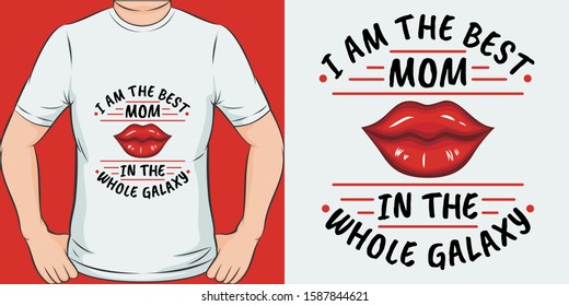 Unique and Trendy I Am The Best Mom In The Whole Galaxy T-Shirt Design or Mockup.