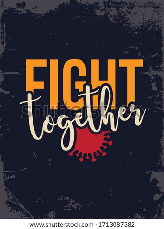 Unique and Trendy Grunge Poster Design. Corona Virus 2019 Disease Poster Campaign. Fight Together