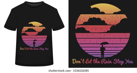 Unique and Trendy Don’t Let the Rain Stop You T-Shirt Design or Illustration.