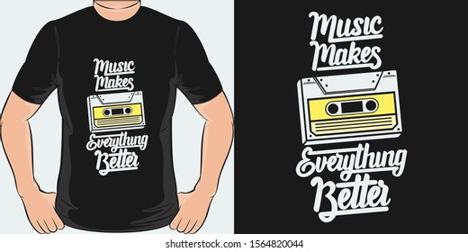 Unique and Trendy Music Makes Everything Better T-Shirt Design or Mockup.