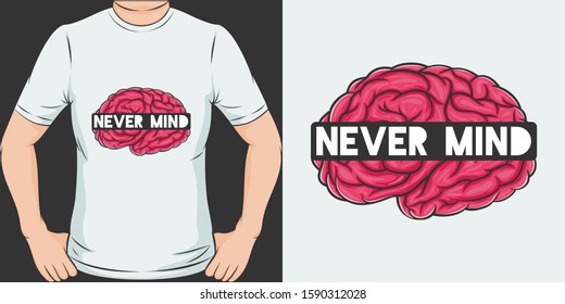 Unique and Trendy Never Mind T-Shirt Design or Mockup.