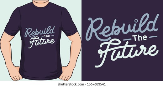 Unique and Trendy Rebuild The Future T-Shirt Design or Mockup.