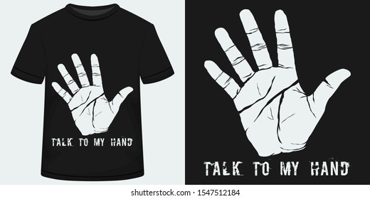 Unique and Trendy Talk To My Hand T-Shirt Design or Concept.