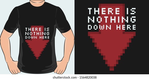 Unique and Trendy There is Nothing Down Here T-Shirt Design or Mockup.