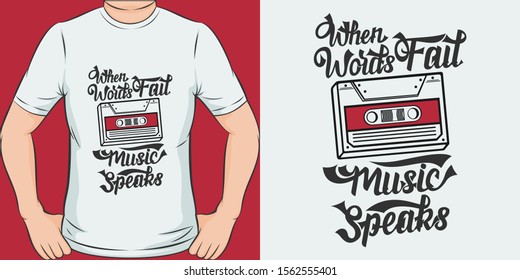 Unique and Trendy When Words Fail, Music Speaks T-Shirt Design or Mockup.