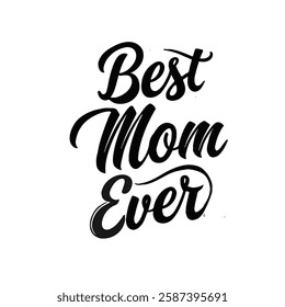 Unique typography celebrates motherhood with the quote Best Mom Ever in black.