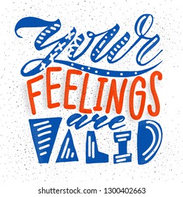 Unique vector hand drawn inspirational, positive quote for persons suffering from personality disorder - Your feelings are valid. Mental Health Awareness Month. Phrase for posters, t-shirts, wall art