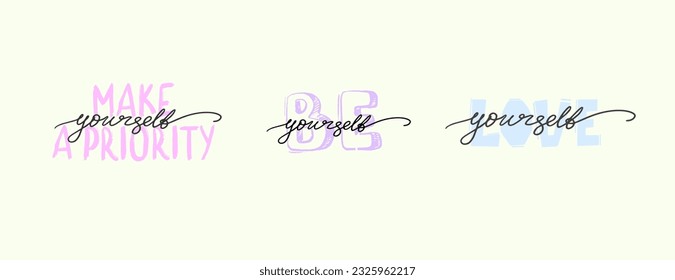 Unique vector hand drawn inspirational, positive quote. Be yourself. Love yourself. Make yourself a priority. For t-shirts, social networks, posters, cards, banners, textiles, design elements. 