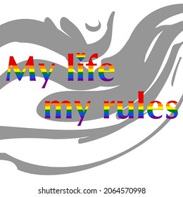 A unique vector illustration of the pride of the LGBT community. The inscription My life is my rule in LGBT rainbow colors on gray brush strokes. Isolated white background. T-shirt print. 