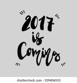 Unique vector lettering 2017 is coming. phrase for holiday invitations and greetings. Handdrawn design dor your holiday cards