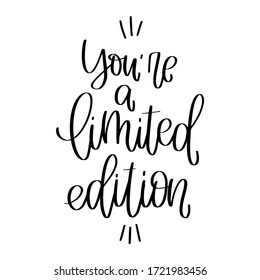 Uniqueness and self confidence quote vector design with You are a limited edition handwritten modern calligraphy phrase. Short saying about being one of a kind.