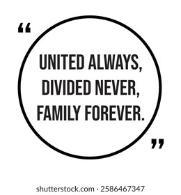 United always, divided never, family forever, family rules, inspirational design quote, motivational quotes, typography illustration lettering quotes