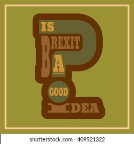 United Kingdom exit from European Union relative image. Brexit named politic process. Referendum theme. Is brexit a good idea question