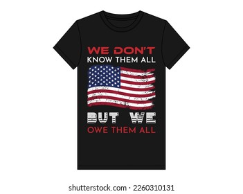 United States of America Veterans day vector T-shirt design .We Don't Know Them All But We Owe Them All.Veteran remember and honor design, solder hero t-shirt designs, Vector graphic, typographic.