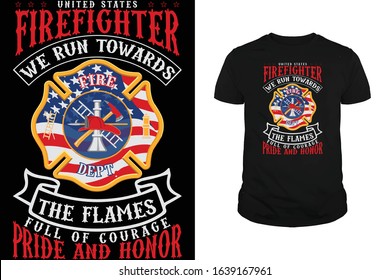 United states Firefighter we run towards the flames full of courage pride and honor