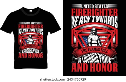 United States Firerighter We Run Towards The Flames Full Of Courage Pride And Honor T-Shirt Design