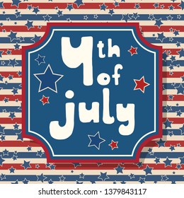 United States Independence Day greeting card. American patriotic design. Hand drawn lettering over traditional stars and stripes background.