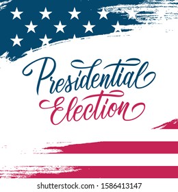 United States Presidential Election card with USA national flag brush stroke background and hand lettering. Vector Illustration.