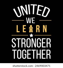 United we learn stronger together t shirt, Back To School T-shirt Design, Typography, Custom, Vector t-shirt design. World All Students T-shirt Design For Back To School