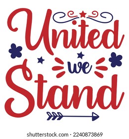 United We Stand, 4th July shirt design Print template happy independence day American typography design
