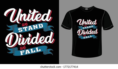 United we stand  divided we fall typography t-shirt design vector