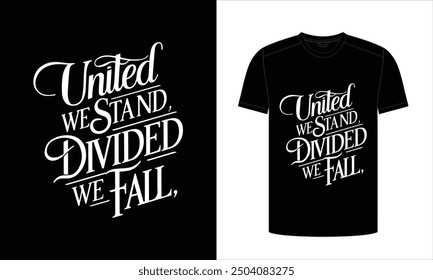 United We Stand, Divided We Fall. Typography T-shirt Design. Ready to print for apparel, poster, illustration. Modern, simple, lettering t shirt vector. 